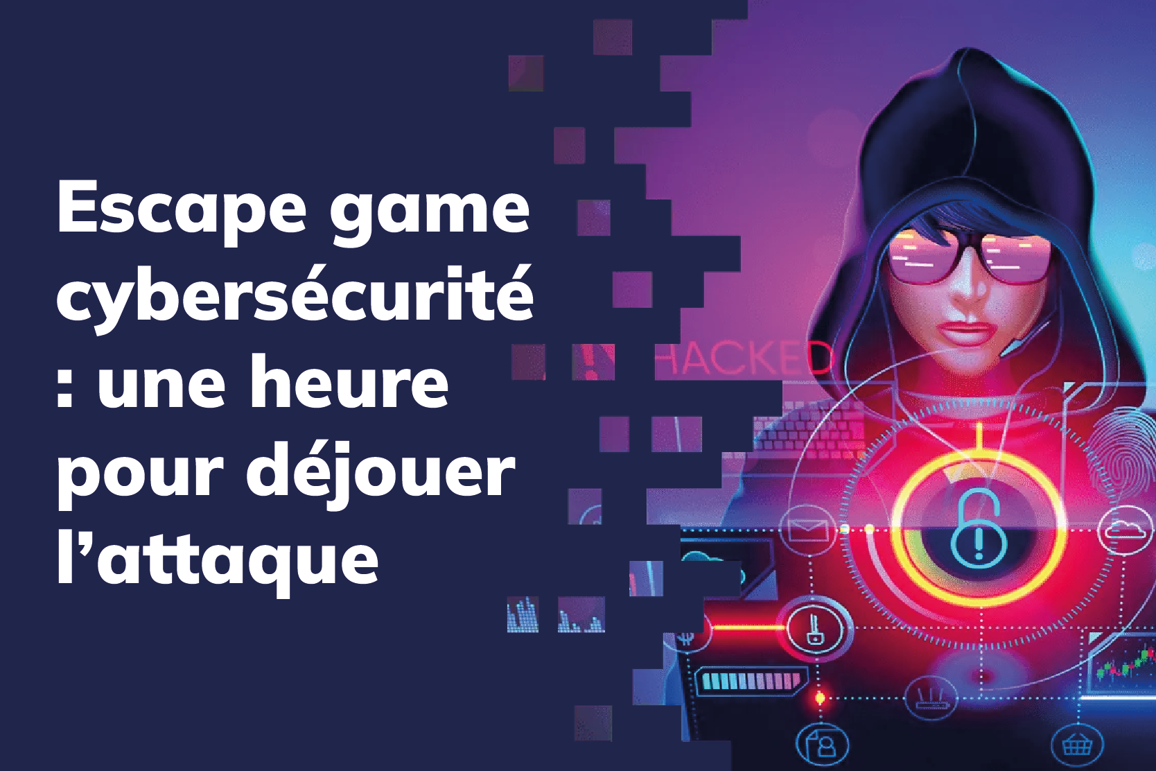 Escape game cybersécurité : une heure pour déjouer l’attaque